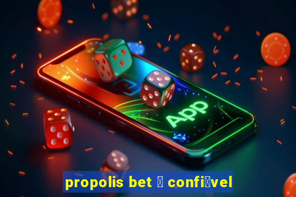 propolis bet 茅 confi谩vel